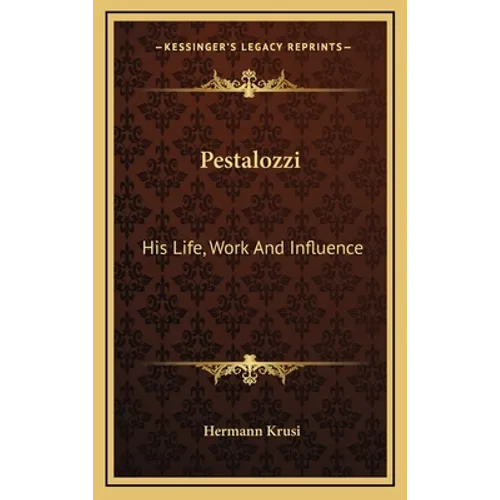 Pestalozzi: His Life, Work And Influence