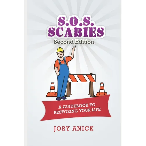 S.O.S. Scabies (Second Edition): A Guidebook To Restoring Your Life