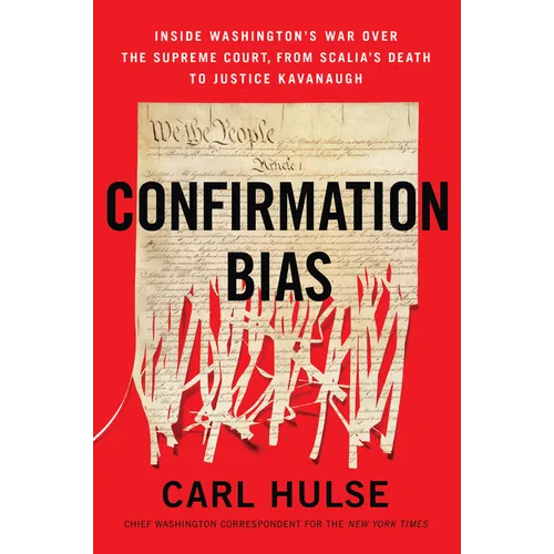 Confirmation Bias: Inside Washington's War Over the Supreme Court, from Scalia's Death to Justice Kavanaugh