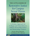 The Little Book of Restorative Justice for Campus Sexual Harms: A Holistic Approach for Colleges and Universities to Address Sexual Misconduct and Rel