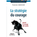 La stratégie du courage: Quand le courage fait vendre