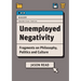 Unemployed Negativity: Fragments on Philosophy, Politics, and Culture