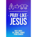 Pray Like Jesus: How to Pray When You're Not Sure What to Say