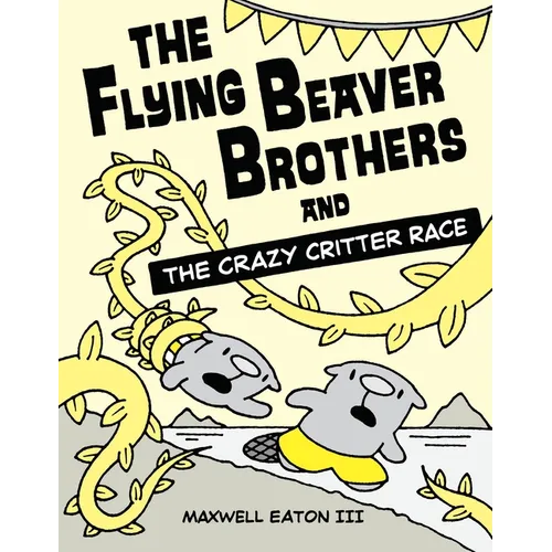 The Flying Beaver Brothers and the Crazy Critter Race: (A Graphic Novel)