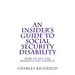 An Insider's Guide to Social Security Disability: How To Get The Benefits You Deserve