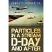 Particles in a Stream D-Day and After