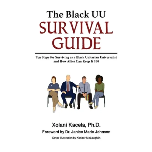 The Black UU Survival Guide: Ten Steps For Surviving as a Black Unitarian Universalist and How Allies Can Keep it 100