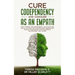 Cure Codependency and Conquer as an Empath: How to Break the Codependency Cycle Once and For All By using The Ultimate Guide Through Self Healing and