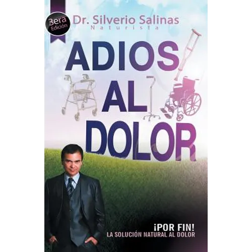 Adios Al Dolor: Por Fin! La Solucion Natural Al Dolor Humano
