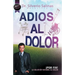 Adios Al Dolor: Por Fin! La Solucion Natural Al Dolor Humano