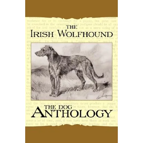 The Irish Wolfhound - A Dog Anthology (A Vintage Dog Books Breed Classic)