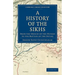 A History of the Sikhs: From the Origin of the Nation to the Battles of the Sutlej