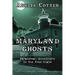 Maryland Ghosts: Paranormal Encounters In The Free State (Second Edition)