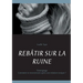 Rebâtir Sur La Ruine: Comment se reconstruire après une relation toxique ?