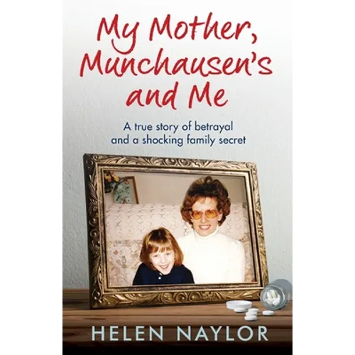 My Mother, Munchausen's and Me: A true story of betrayal and a shocking family secret
