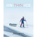 On Thin Ice: An Epic Final Quest Into the Melting Arctic