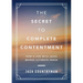 The Secret to Complete Contentment: How a Life with Jesus Brings Ultimate Peace