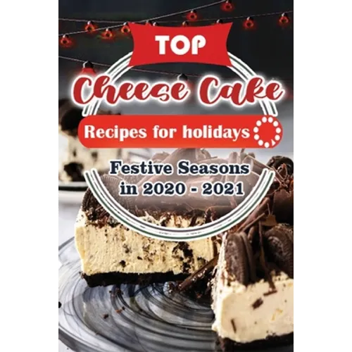 Top Cheese Cake Recipes For Holidays: Festive Seasons in 2020 - 2021
