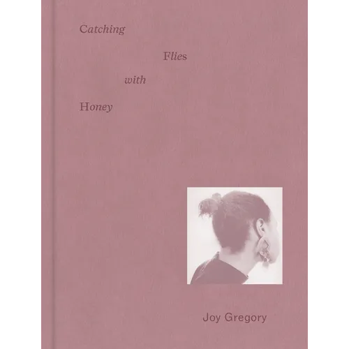 Joy Gregory: Catching Flies with Honey