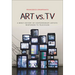 Art vs. TV: A Brief History of Contemporary Artists' Responses to Television