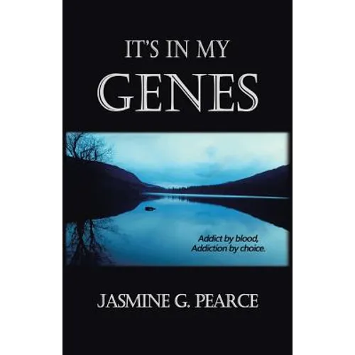 It's in My Genes: Addict by blood, addiction by choice.