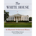 The White House: An Illustrated Architectural History