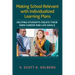Making School Relevant with Individualized Learning Plans: Helping Students Create Their Own Career and Life Goals