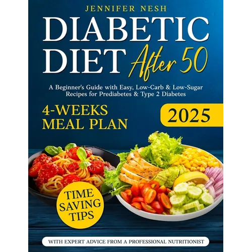Diabetic Diet After 50: A Beginner's Guide with 1800+ Days of Easy, Low-Carb & Low-Sugar Recipes for Prediabetes & Type 2 Diabetes with 4-Weeks Meal P