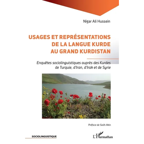 Usages et représentations de la langue kurde au Grand Kurdistan: Enquêtes sociolinguistiques auprès des Kurdes de Turquie, d'Iran, d'Irak et de Syrie