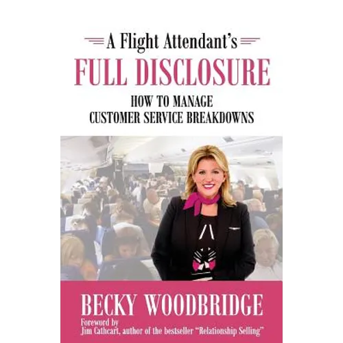 A Flight Attendant's Full Disclosure: How to Manage Customer Service Breakdowns