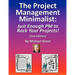 The Project Management Minimalist: Just Enough PM to Rock Your Projects!