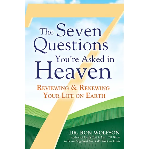 The Seven Questions You're Asked in Heaven: Reviewing & Renewing Your Life on Earth