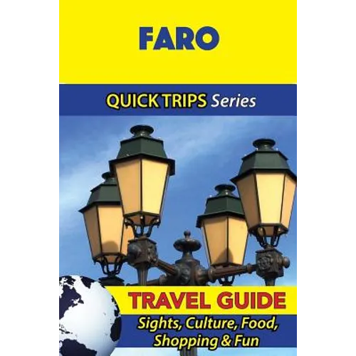 Faro Travel Guide (Quick Trips Series): Sights, Culture, Food, Shopping & Fun