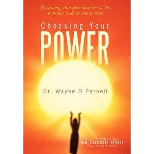 Choosing Your Power: Becoming Who You Deserve to Be, at Home and in the World!