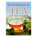 The Healing Power of TEA: A Complete Step by Step Guide to making Tea the Quick and Easy Way: Become a Super Human with Herbal, Green, Black, Ol
