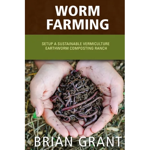 Worm Farming: Everything You Need to Know To Setting up a Successful Worm Farm