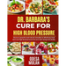 Dr. Barbara Cure for High Blood Pressure: Discover powerful and natural remedies to effectively treat and cure high blood pressure for your well-being
