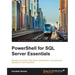 PowerShell for SQL Server Essentials