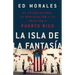La Isla de la Fantasia: El Colonialismo, La Explotacion Y La Traicion a Puerto Rico