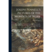 Joseph Pennell's Pictures of the Wonder of Work: Reproductions of a Series of Drawings, Etchings, Lithographs, Made by Him About the World, 1881-1916,