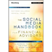 The Social Media Handbook for Financial Advisors: How to Use Linkedin, Facebook, and Twitter to Build and Grow Your Business