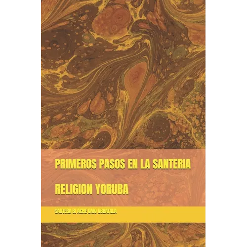 Primeros Pasos En La Santeria: Religion Yoruba