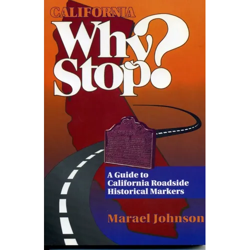 California Why Stop?: A Guide to California Roadside Historical Markers - Paperback