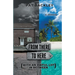From There To Here (With An Awful Lot In Between): A Memoir