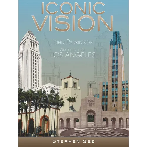 Iconic Vision: John Parkinson, Architect of Los Angeles