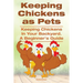 Keeping Chickens as Pets. Keeping Chickens in Your Backyard. A Beginner's Guide