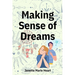 Making Sense of Dreams: A Guide to Sleeping Better, Dreaming Better, and Understanding Your Dreams