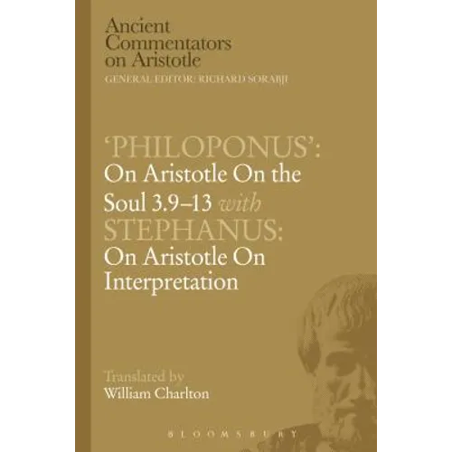 'Philoponus': On Aristotle on the Soul 3.9-13 with Stephanus: On Aristotle on Interpretation