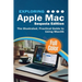 Exploring Apple Mac - Sequoia Edition: The Illustrated, Practical Guide to Using MacOS