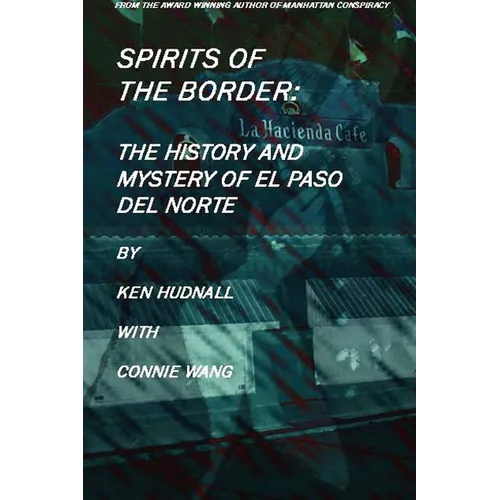 Spirits of the Border: The History and Mystery of El Paso Del Norte - Paperback